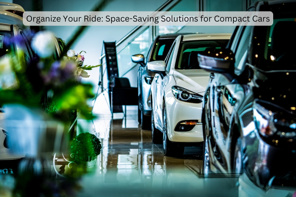 Organize Your Ride: Space-Saving Solutions for Compact Cars