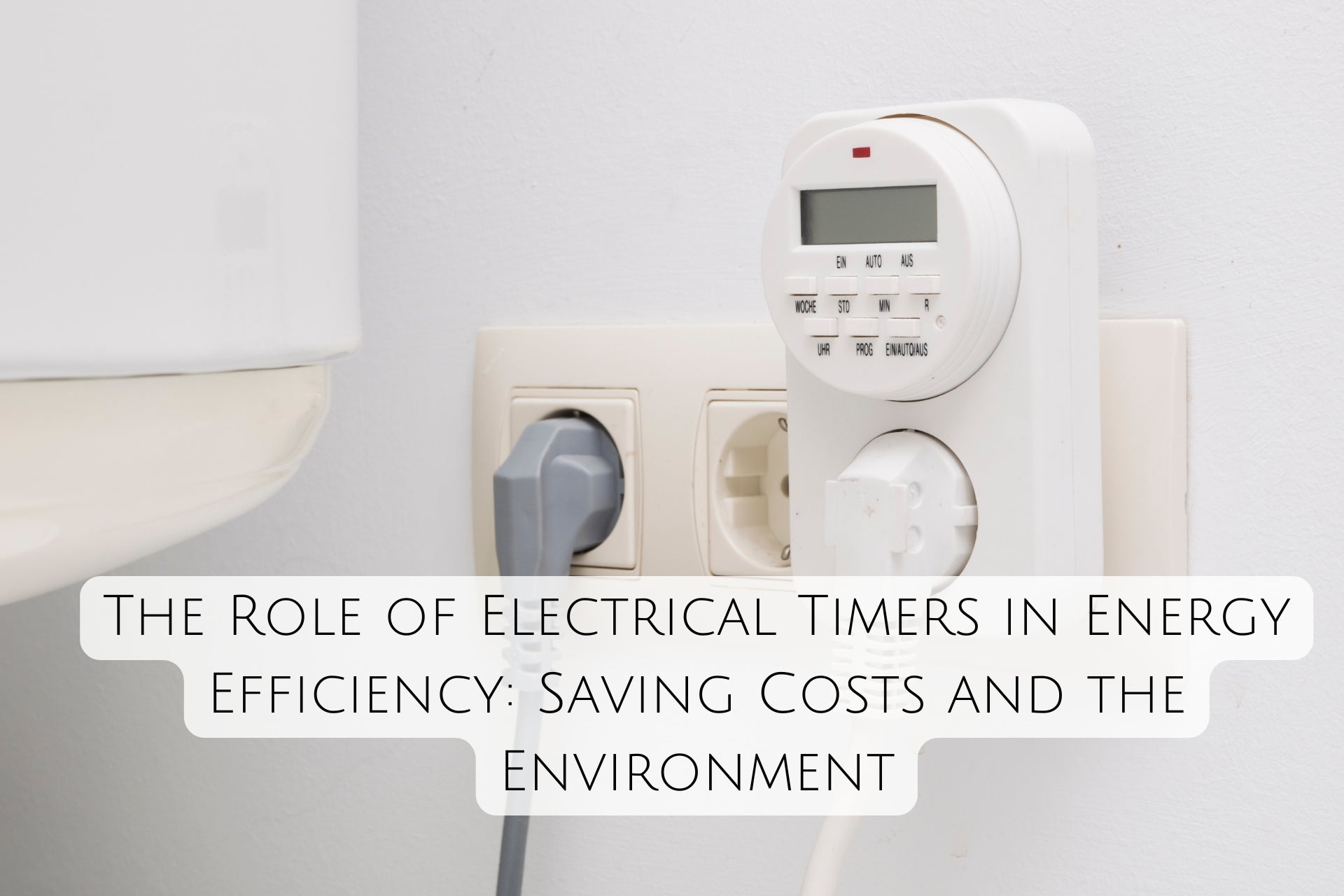 The Role of Electrical Timers in Energy Efficiency: Saving Costs and the Environment