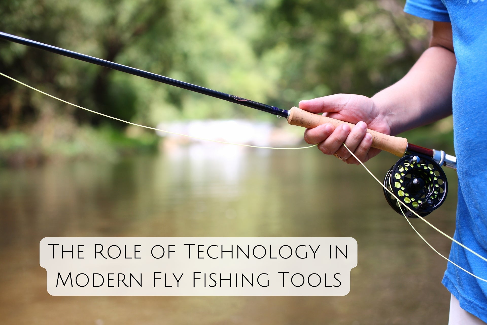 The Role of Technology in Modern Fly Fishing Tools
