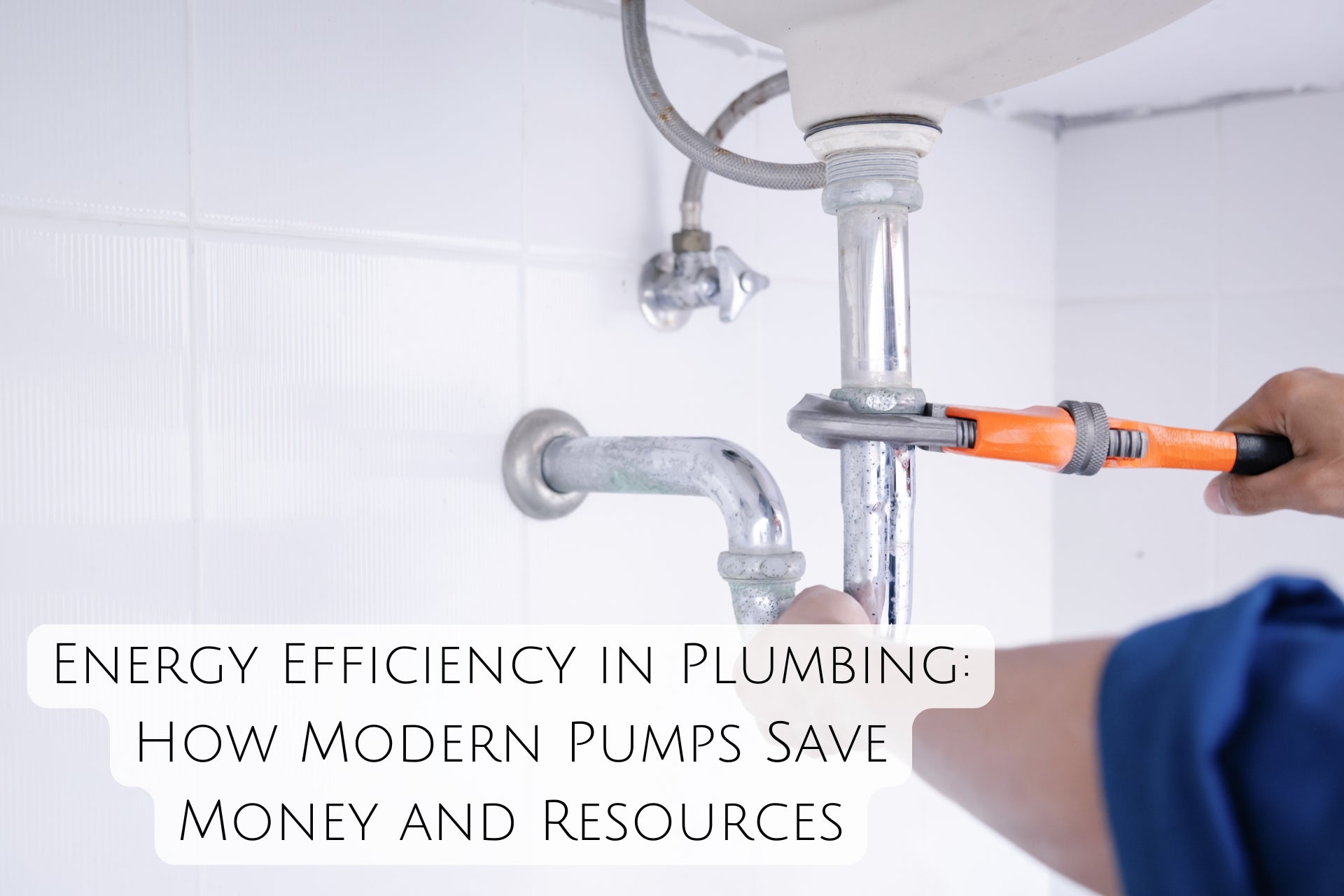 Energy Efficiency in Plumbing: How Modern Pumps Save Money and Resources