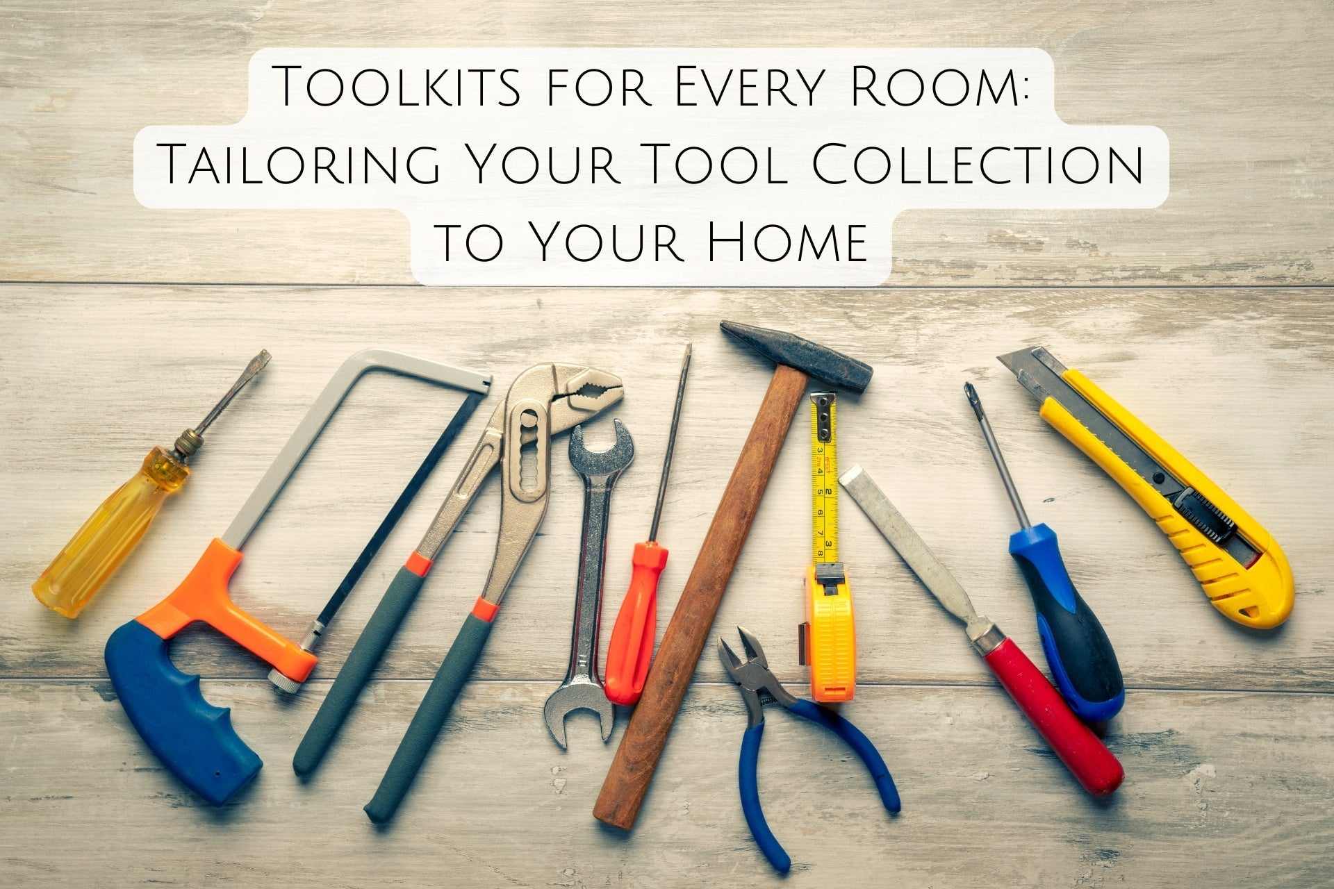 Toolkits for Every Room: Tailoring Your Tool Collection to Your Home