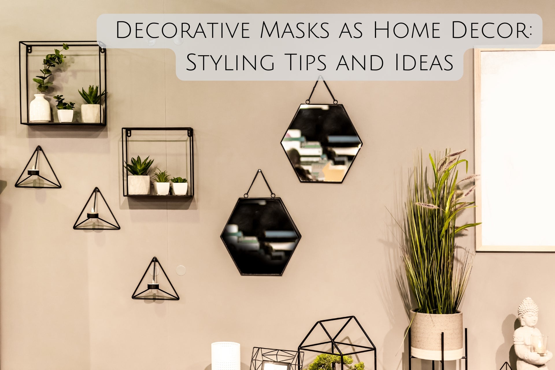 Decorative Masks as Home Decor: Styling Tips and Ideas