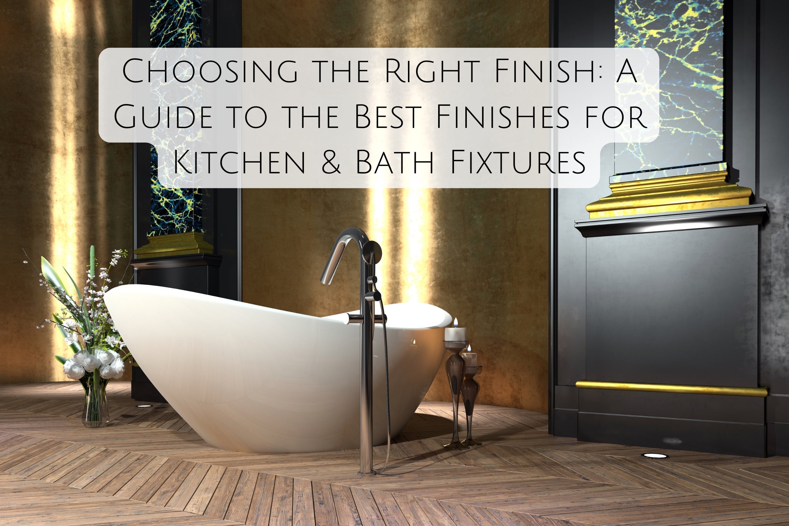 Choosing the Right Finish: A Guide to the Best Finishes for Kitchen & Bath Fixtures