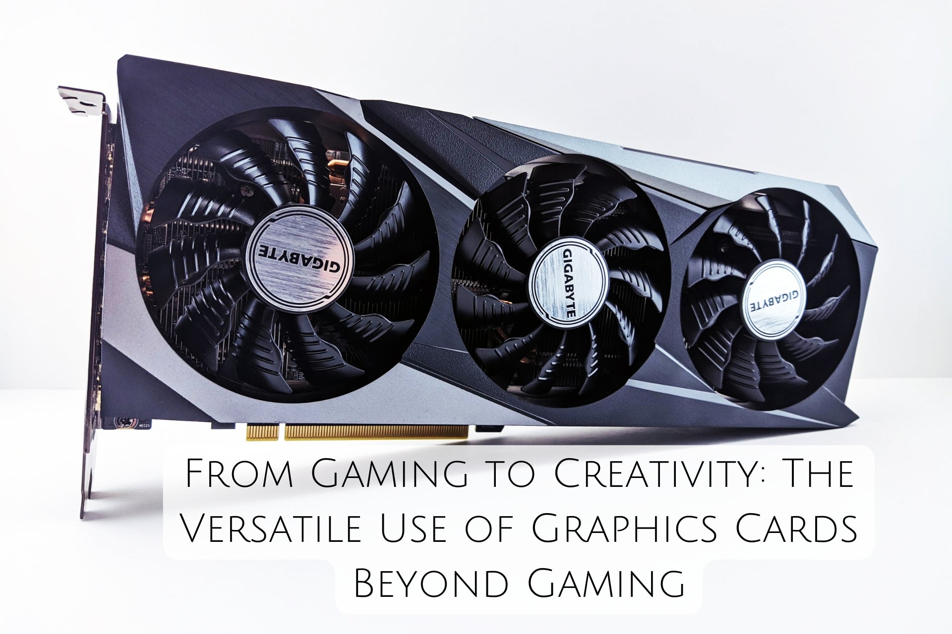 From Gaming to Creativity: The Versatile Use of Graphics Cards Beyond Gaming