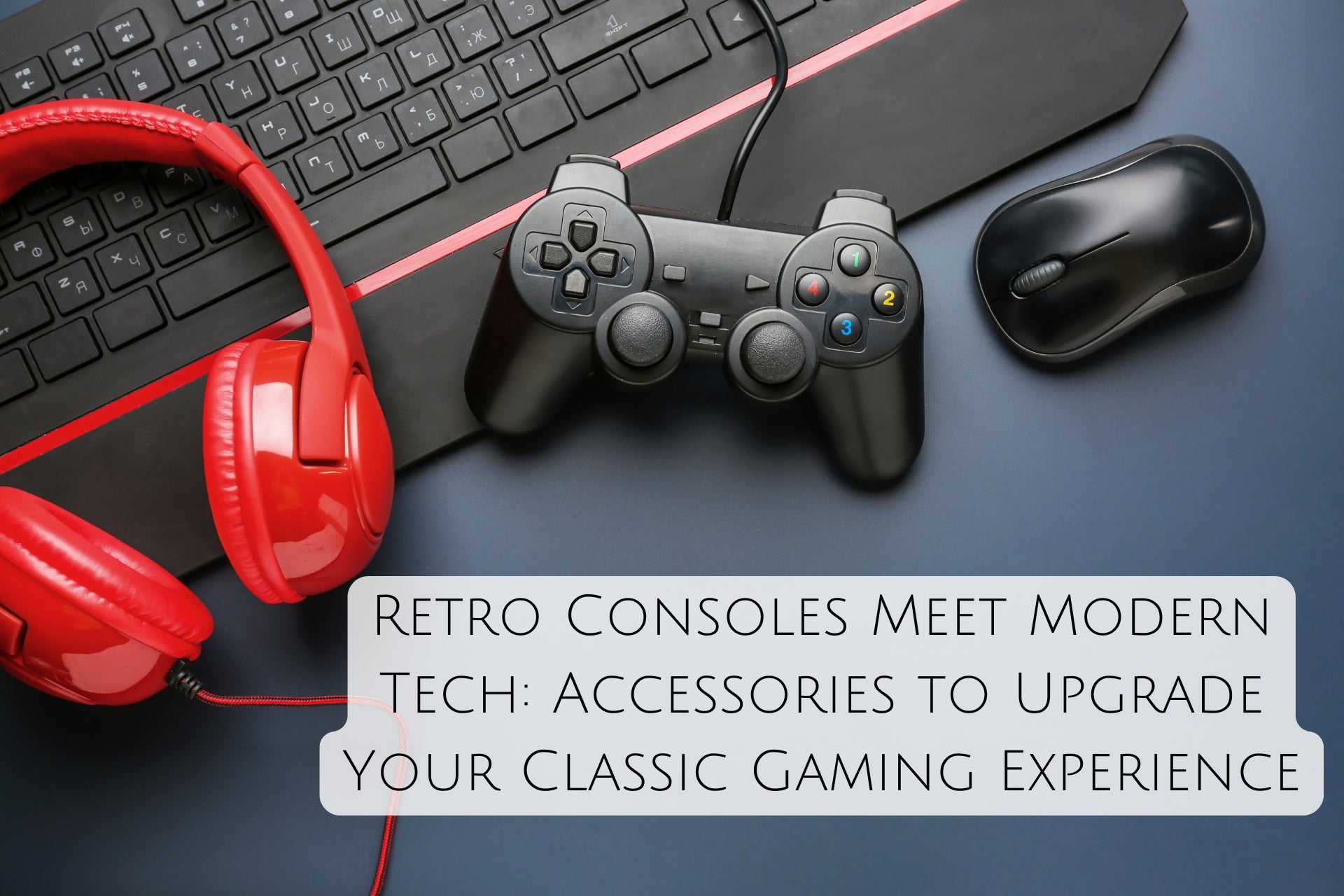 Retro Consoles Meet Modern Tech: Accessories to Upgrade Your Classic Gaming Experience