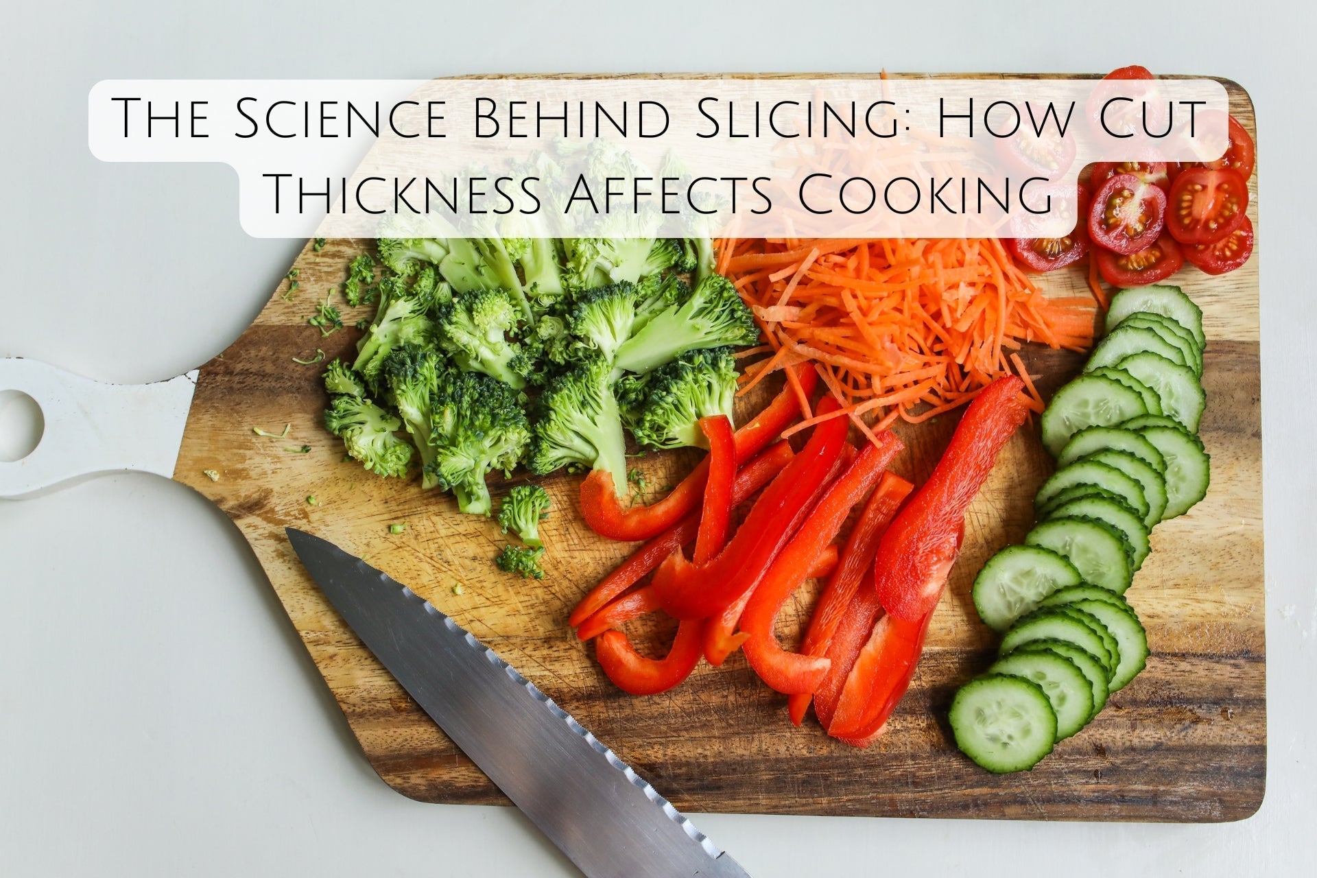 The Science Behind Slicing: How Cut Thickness Affects Cooking